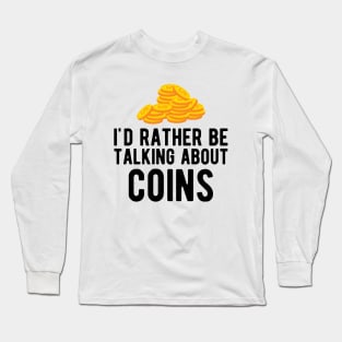 Coin - I'd rather talking about coins Long Sleeve T-Shirt